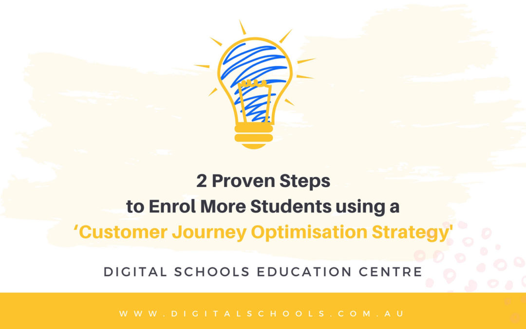 2 Proven Steps to Enrol More Students using a ‘Customer Journey Optimisation’ Strategy